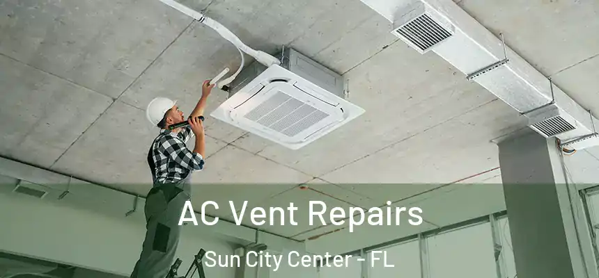 AC Vent Repairs Sun City Center - FL