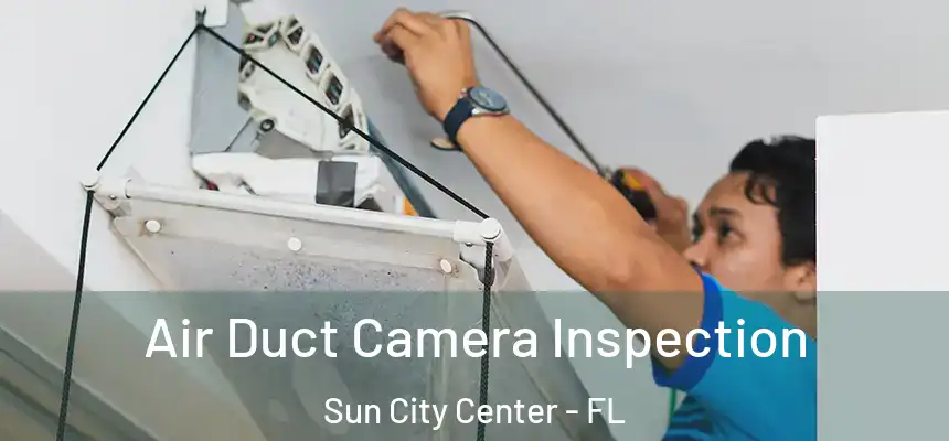 Air Duct Camera Inspection Sun City Center - FL