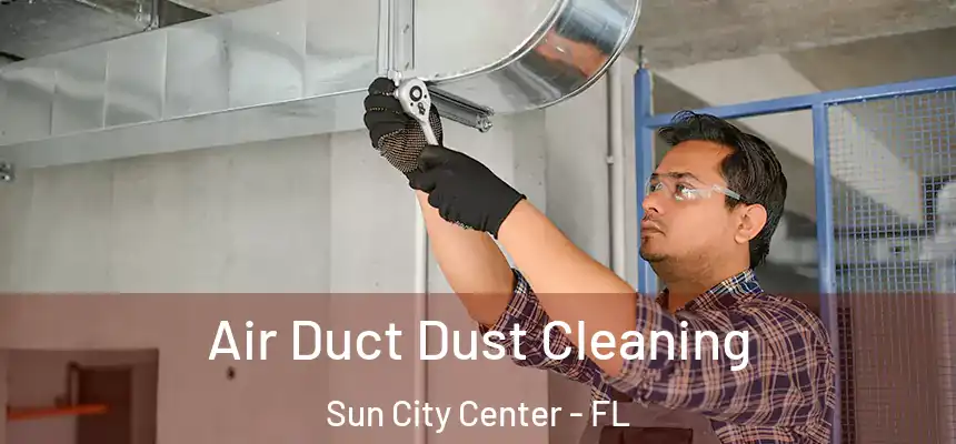 Air Duct Dust Cleaning Sun City Center - FL
