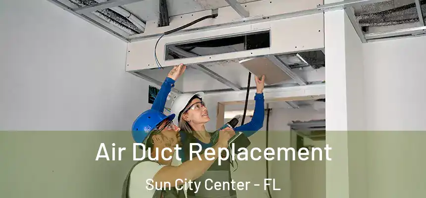 Air Duct Replacement Sun City Center - FL
