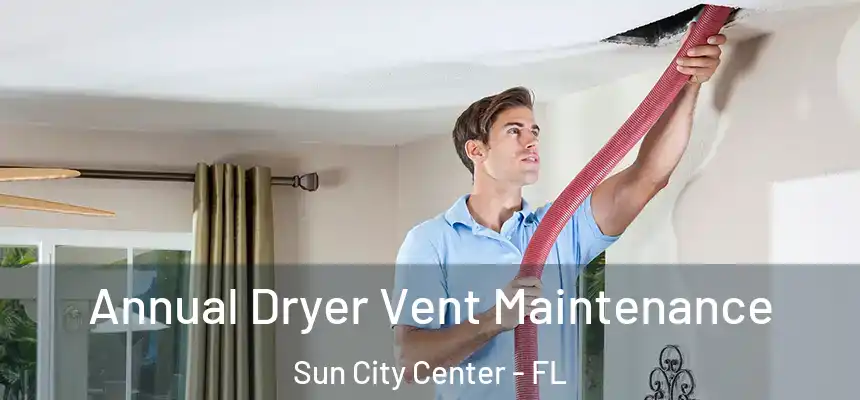 Annual Dryer Vent Maintenance Sun City Center - FL