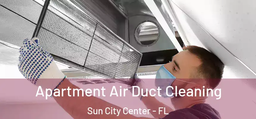 Apartment Air Duct Cleaning Sun City Center - FL