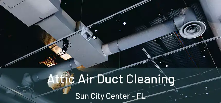  Attic Air Duct Cleaning Sun City Center - FL