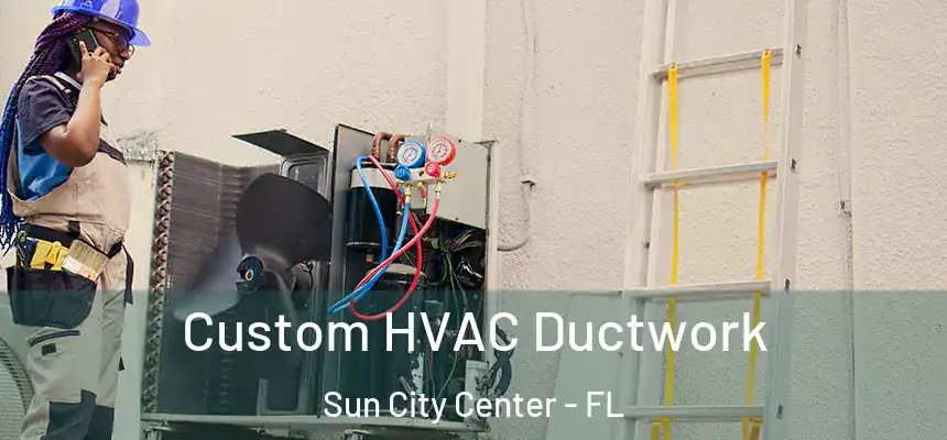 Custom HVAC Ductwork Sun City Center - FL