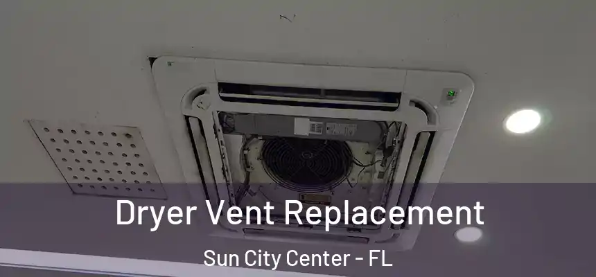  Dryer Vent Replacement Sun City Center - FL