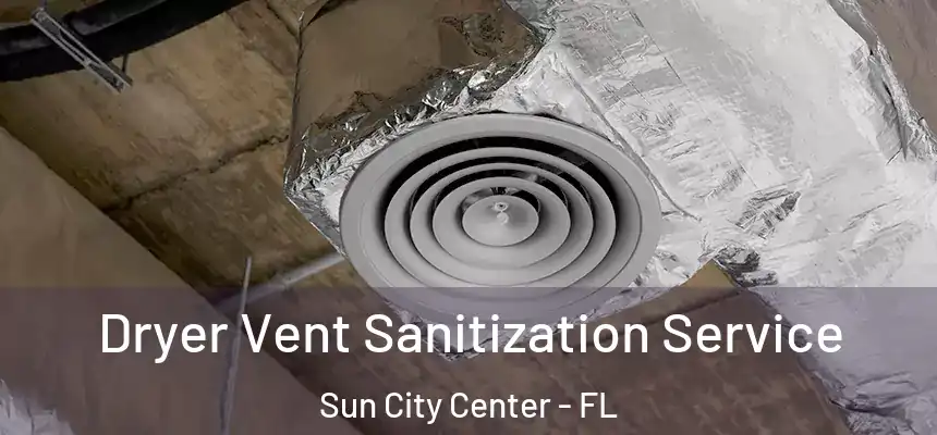 Dryer Vent Sanitization Service Sun City Center - FL