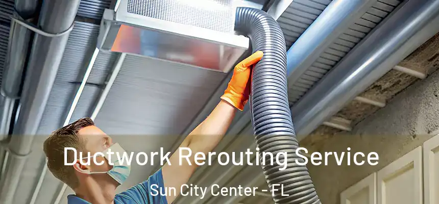 Ductwork Rerouting Service Sun City Center - FL