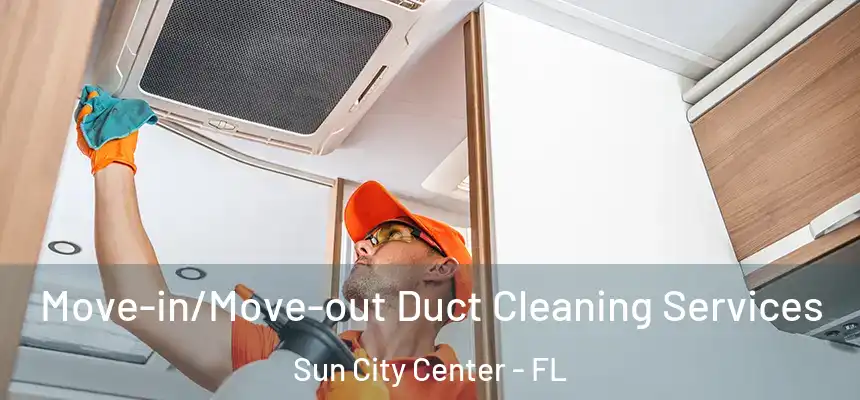Move-in/Move-out Duct Cleaning Services Sun City Center - FL