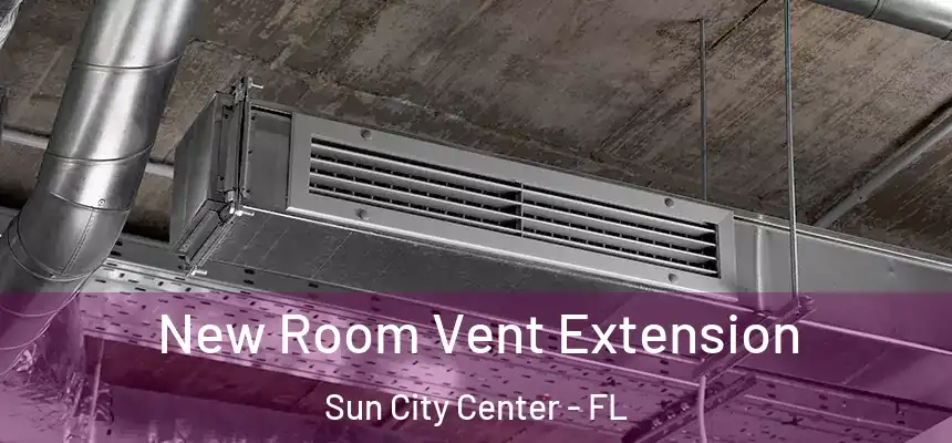  New Room Vent Extension Sun City Center - FL