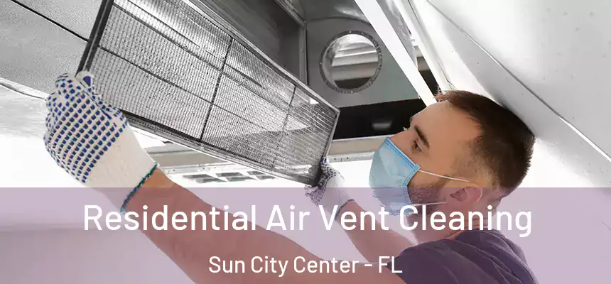 Residential Air Vent Cleaning Sun City Center - FL