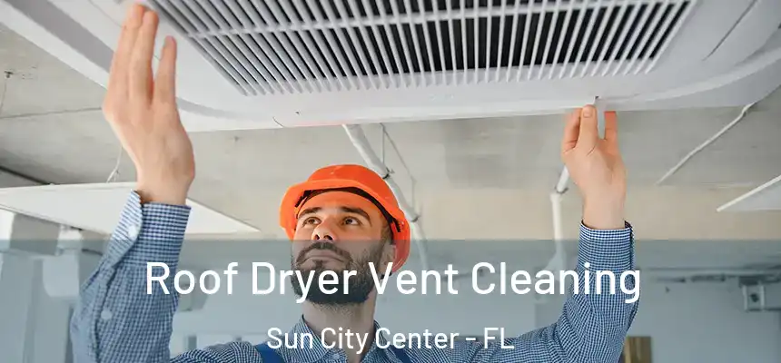 Roof Dryer Vent Cleaning Sun City Center - FL