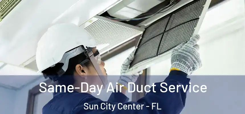  Same-Day Air Duct Service Sun City Center - FL