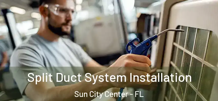 Split Duct System Installation Sun City Center - FL