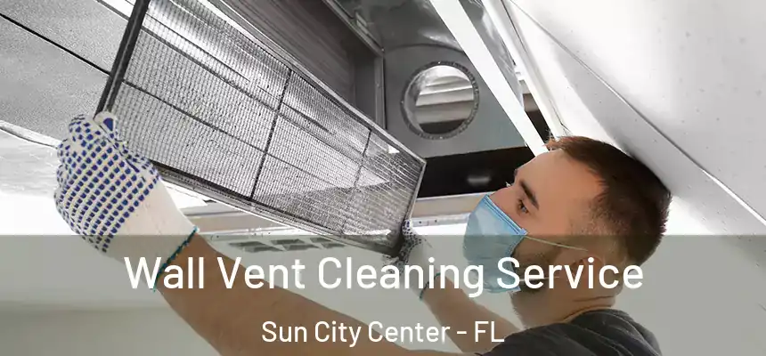 Wall Vent Cleaning Service Sun City Center - FL