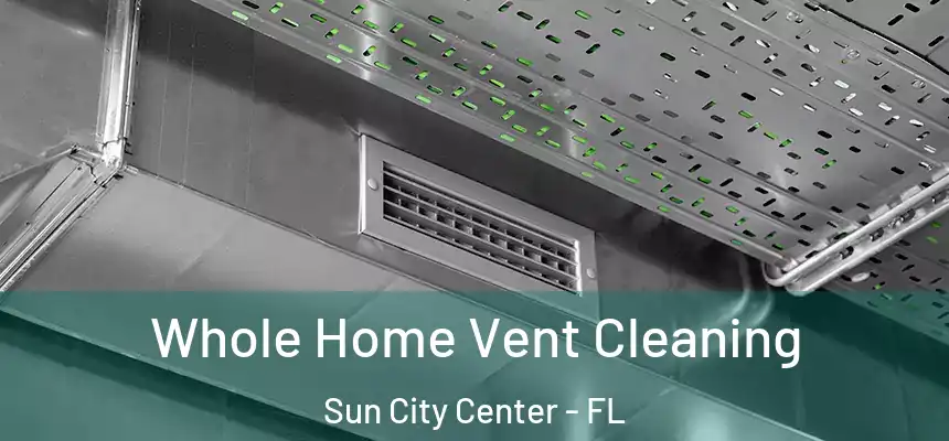 Whole Home Vent Cleaning Sun City Center - FL